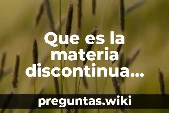 Que es la materia discontinua definicion