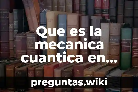 Que es la mecanica cuantica en quimica