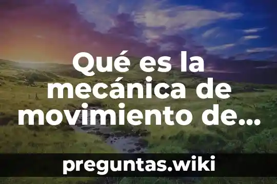 Qué es la mecánica de movimiento de un cuerpo rígido