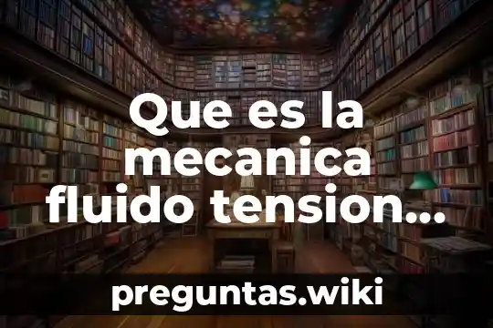 Que es la mecanica fluido tension superficial desnuda prezzi