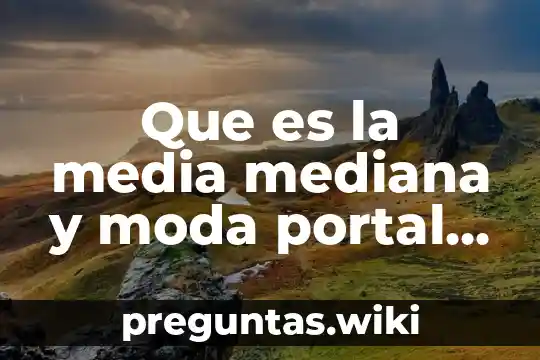 Que es la media mediana y moda portal academico