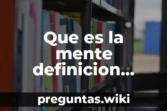 Que es la mente definicion corta