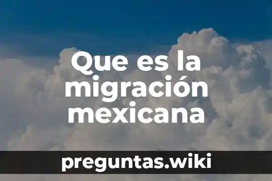 Que es la migración mexicana