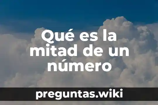 Qué es la mitad de un número