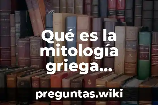 Qué es la mitología griega característica y definición