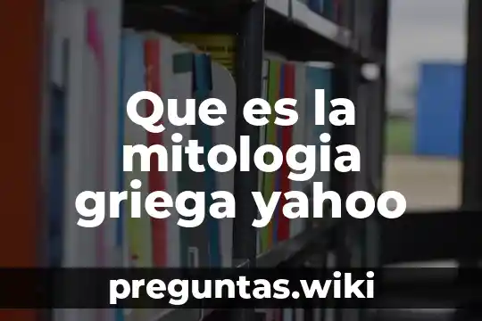 Que es la mitologia griega yahoo