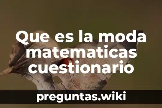Que es la moda matematicas cuestionario