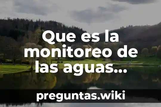 Que es la monitoreo de las aguas residuales