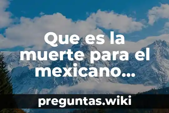 Que es la muerte para el mexicano octavio paz