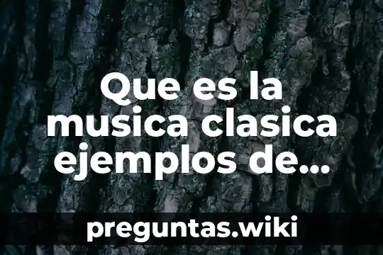 Que es la musica clasica ejemplos de melodia