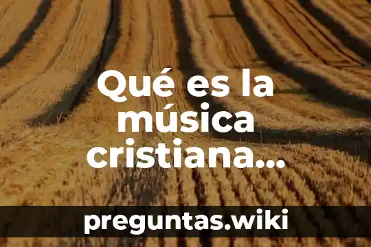 Qué es la música cristiana contemporánea