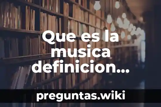 Que es la musica definicion corta