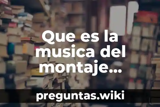 Que es la musica del montaje escénico