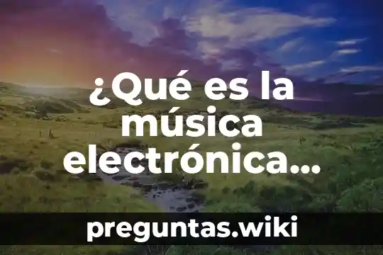 ¿Qué es la música electrónica Yahoo?