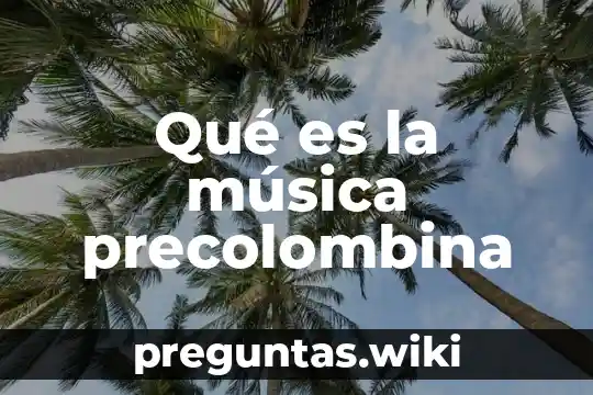 Qué es la música precolombina