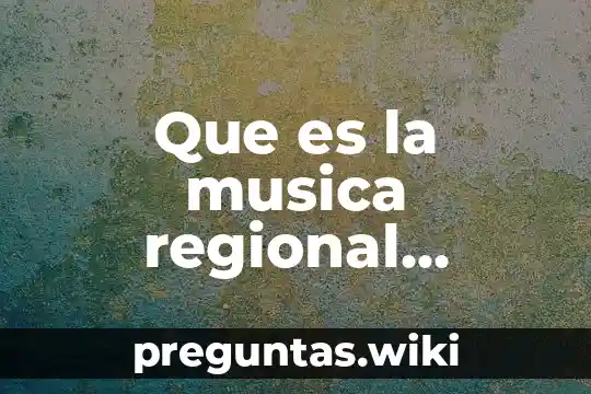 Que es la musica regional mexicana yahoo