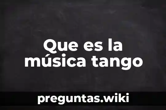 Que es la música tango