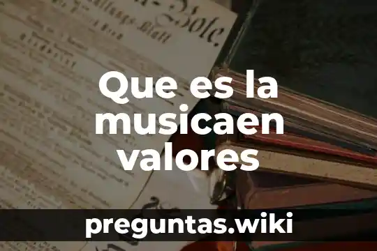 Que es la musicaen valores