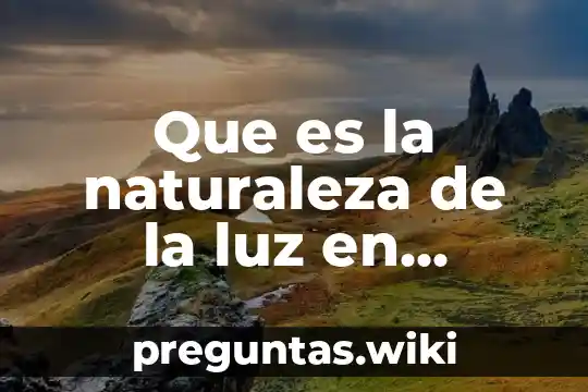 Que es la naturaleza de la luz en quimica