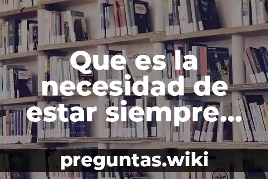 Que es la necesidad de estar siempre acompañado en psicologia