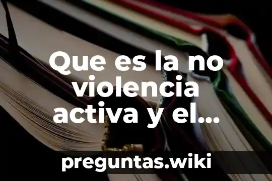 Que es la no violencia activa y el dialogo