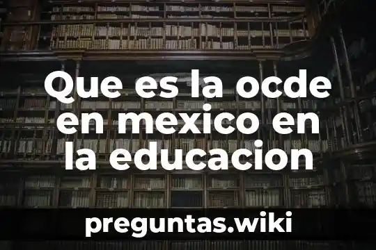 Que es la ocde en mexico en la educacion