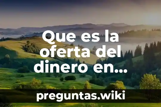 Que es la oferta del dinero en mexico