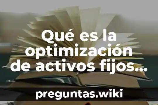 Qué es la optimización de activos fijos operativos