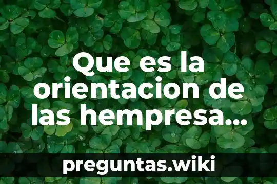 Que es la orientacion de las hempresa hacia el mercado
