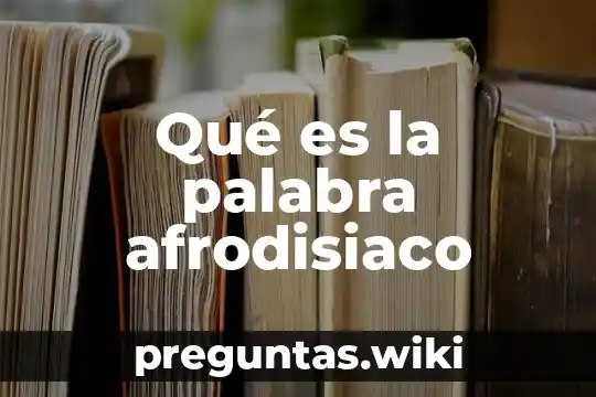 Qué es la palabra afrodisiaco