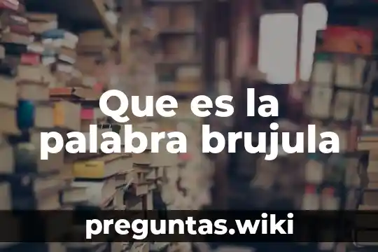 Que es la palabra brujula