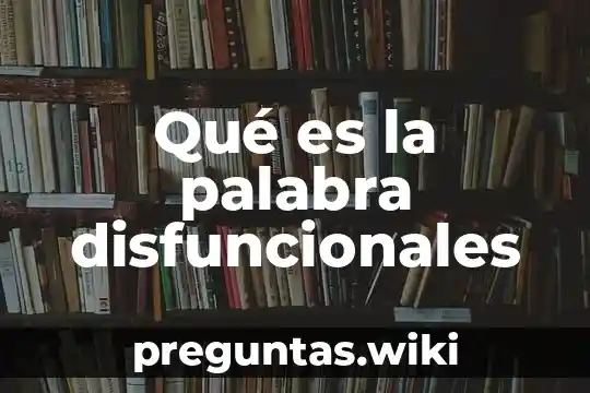 Qué es la palabra disfuncionales