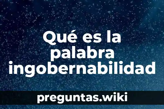 Qué es la palabra ingobernabilidad