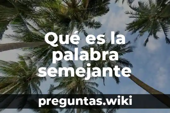 Qué es la palabra semejante