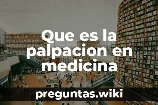 Que es la palpacion en medicina