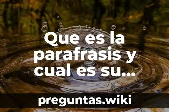 Que es la parafrasis y cual es su funcion