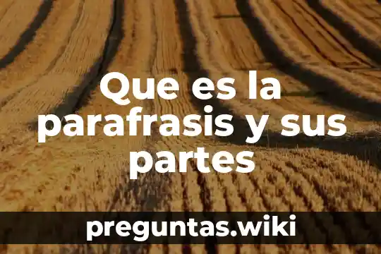 Que es la parafrasis y sus partes