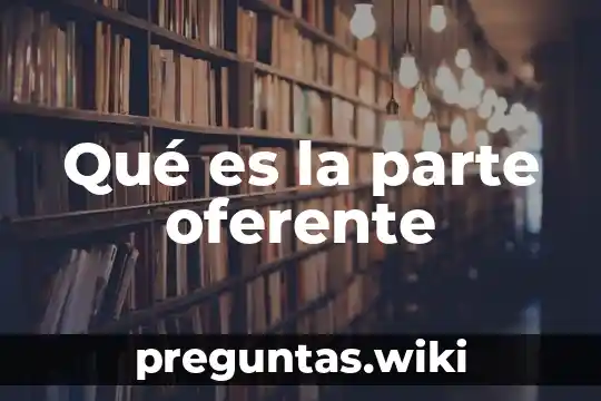 Qué es la parte oferente