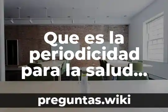 Que es la periodicidad para la salud sexual