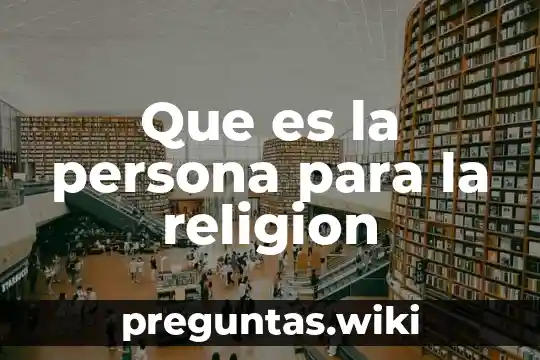 Que es la persona para la religion