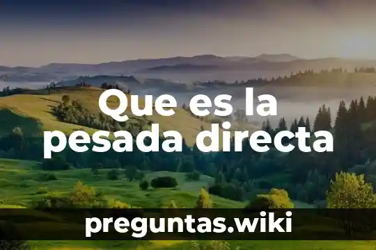 Que es la pesada directa