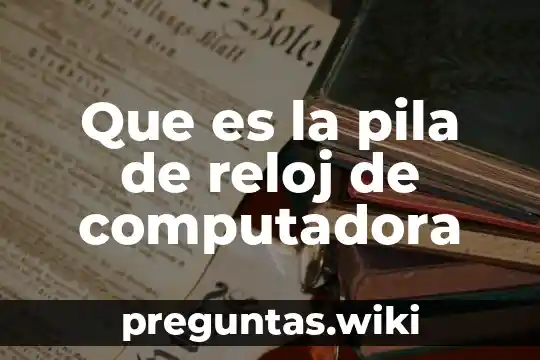 Que es la pila de reloj de computadora