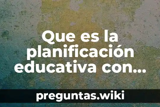 Que es la planificación educativa con autor