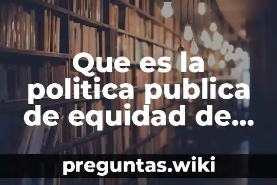 Que es la politica publica de equidad de genero