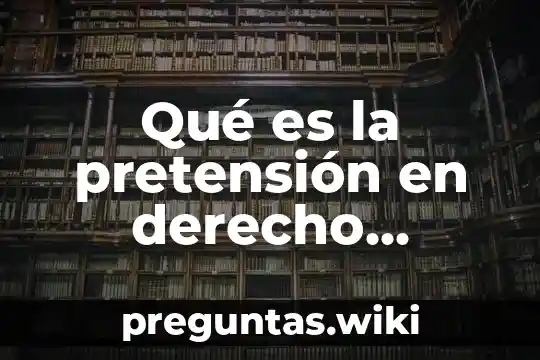 Qué es la pretensión en derecho procesal