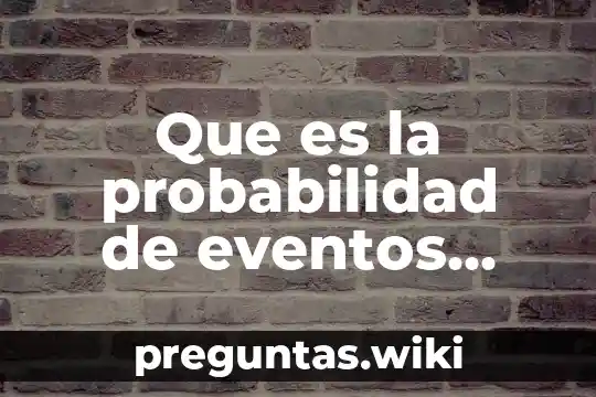 Que es la probabilidad de eventos independientes ejemplos resueltos