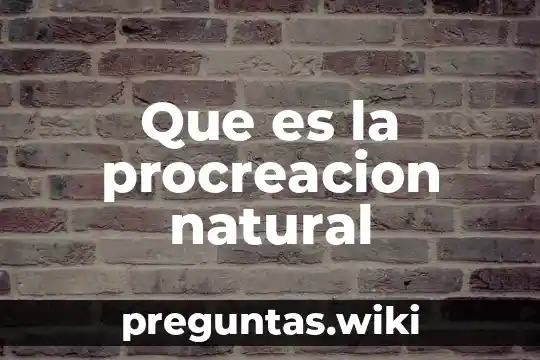 Que es la procreacion natural