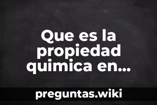Que es la propiedad quimica en diapositivas