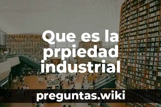 Que es la prpiedad industrial