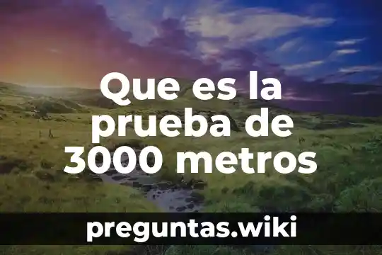 Que es la prueba de 3000 metros